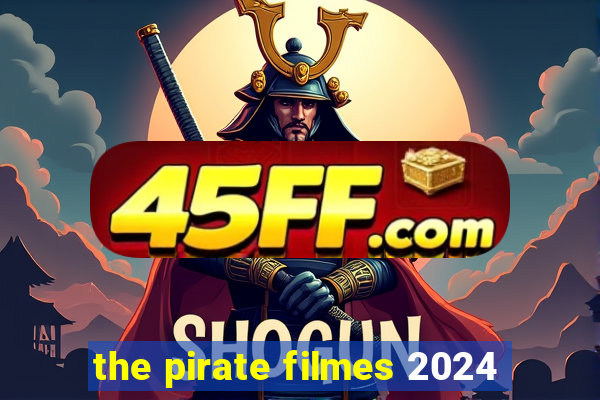the pirate filmes 2024